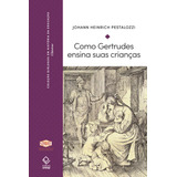 Como Gertrudes Ensina Suas Crianças, De Johann Heinrich Pestalozzi. Editora Unesp, Capa Mole Em Português