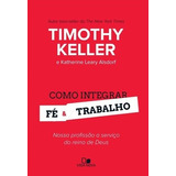 Como Integrar Fé E Trabalho Livro Timothy Keller, De Timothy Keller. Editora Vida Nova, Edição 2014 Em Português, 2017