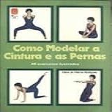 Como Modelar A Cintura E As Pernas