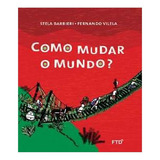 Como Mudar O Mundo: Como Mudar O Mundo?, De Barbieri, Stela. Editora Ftd, Capa Mole, Edição 1 Em Português