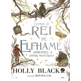 Como O Rei De Elfhame Aprendeu A Odiar Histórias, De Holly Black. Editora Galera, Capa Dura Em Português, 2021