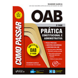 Como Passar Na Oab 2ª Fase Prática Administrativa E Constitucional 6ª Edição - 2018, De Garcia, Wander. Como Passar Editorial Editora Foco Jurídico Ltda, Tapa Mole En Português, 2018