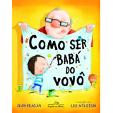 Como Ser Babá Do Vovô, De Reagan, Jean. Editora Schwarcz Sa, Capa Mole Em Português, 2013