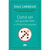 Como Ser Um Grande Líder E Influenciar Pessoas, De Dale Carnegie. Editora Bestseller, Capa Mole Em Português, 2014