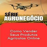 Como Vender Seus Produtos Agrícolas Online  SUCESSO NO AGRONEGÓCIO Livro 1 