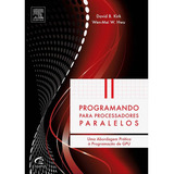 Computação Em Gpu Cuda Programação Paralela Multiprocessadores Arquitetura De Computador, De David B. Kirk; Wen-mei W. Hwu., Vol. N/a. Editora Campus, Capa Mole Em Português