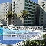 Condominio: Doutrina E Jurisprudencia: Teoria Geral Do Condominio, Condominio Comum, Condominio Edilicio, Loteamento Fechado, Time-sharing, Shopping Center, Clubes De Campo, Cemiterios, Direit