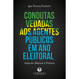 Condutas Vedadas Aos Agentes Públicos Em Ano Eleitoral: Aspectos Teóricos E Práticos, De Pinheiro, Igor Pereira. Editorial Chiado Editora, Capa Mole Em Português