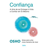 Confiança: A Arte De Se Entregar A Vida E Confiar Em Si Mesmo, De Osho. Editorial Editora Pensamento Cultrix, Capa Mole Em Português, 2016