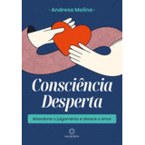 Consciencia Desperta - Abandone O Julgamento E Abr, De Molina, Andresa. Editora Luz Da Serra Editora, Capa Mole Em Português