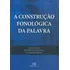 Construcao Fonologica Da Palavra,a