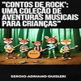 Contos De Rock Uma Coleção De Aventuras Musicais Para Crianças (historias Infantis Diversas)