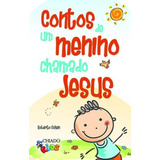 Contos De Um Menino Chamado Jesus, De Cohen, Roberto., Vol. 1. Editorial Chiado (brasil), Capa Mole, Edição 2019-06-01 00:00:00 Em Português