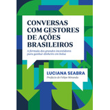 Conversas Com Gestores De Ações Brasileiros: A Fórmula Dos Grandes Investidores Para Ganhar Dinheiro Em Bolsa, De Seabra, Luciana. Editorial Editora Schwarcz Sa, Tapa Mole En Português, 2018