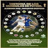 Copa Mundial De Fútbol Alemania 2006 - Reporte: Historia De Los Mundiales De Fútbol (historia Gráfica De Los Mundiales De Fútbol Nº 6) (spanish Edition)