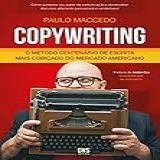 Copywriting - Volume 1: O Método Centenário De Escrita Mais Cobiçado Do Mercado Americano