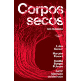 Corpos Secos Vencedor Jabuti 2021: Um Romance, De Geisler, Luisa. Editora Schwarcz Sa, Capa Mole Em Português, 2020