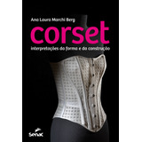 Corset: Interpretações Da Forma E Da Construção, De Berg, Ana Laura Marchi. Editorial Serviço Nacional De Aprendizagem Comercial, Tapa Mole En Português, 2015