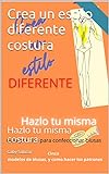 Costura Crea Un Estilo Diferente : Costura Hazlo Tu Misma (spanish Edition)