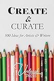 Create And Curate  500 Ideas For Artists   Writers  English Edition 