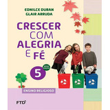 Crescer Com Alegria E Fe - Ens. Religioso - 5ª Ano, De Duran, Ednilce. Editora Ftd, Capa Mole, Edição 2 Em Português, 2018