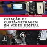 Criação De Curta-metragem Em Vídeo Digital: Uma Proposta Para Produções De Baixo Custo