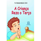 Crianca Reza O Terco, A: A Criança Reza O Terço, De Mancilio, Pe. Ferdinando. Série Religião, Vol. Catolicismo. Editora Santuario, Capa Mole, Edição Catolicismo Em Português, 20