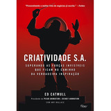 Criatividade S.a.: Superando As Forças Invisíveis Que Ficam No Caminho Da Verdadeira Inspiração, De Catmull, Ed. Editorial Editora Rocco Ltda, Tapa Mole En Português, 2014