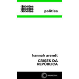 Crises Da República, De Arendt, Hannah. Debates Editorial Editora Perspectiva Ltda., Capa Mole Em Português, 2019