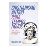 Cristianismo Antigo Para Tempos