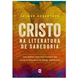 Cristo Na Literatura De Sabedoria - O. Palmer Robertson - Editora Cultura Cristã