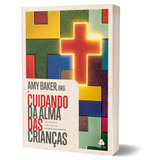 Cuidando Da Alma Das Crianças: Um Manual Bíblico De Aconselhamento, De Baker, Amy. Editora Hagnos Ltda,new Growth Press, Capa Mole Em Português, 2022