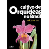 Cultivo De Orquídeas No Brasil De Waldemar Silva Pela Nobel S.a. (1986)
