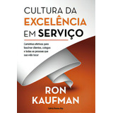 Cultura Da Excelência Em Serviço: Caminhos Efetivos Para Fascinar Clientes, Colegas E Todas As Pessoas Que Sua Vida Tocar, De Kaufman Ron. Editora Cultrix, Capa Mole, Edição 1 Em Português, 2023
