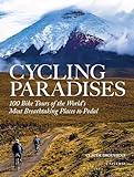 Cycling Paradises: 100 Bike Tours Of The World's Most Breathtaking Places To Pedal