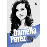 Daniella Perez: Biografia, Crime E Justiça, De Bernardo Braga Pasqualette. Editora Record, Capa Mole, Edição 1 Em Português, 2022