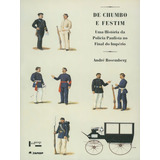 De Chumbo E Festim: Uma Historia Da Policia Paulista No Final Do Imperio, De Rosemberg, Andre. Editora Edusp, Capa Mole Em Português