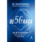 De5ggraca - 5g, Wi-fi & Celulares - Mercola, Dr. Joseph