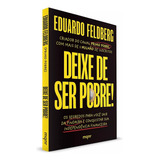 Deixe De Ser Pobre: Os Segredos Para Você Sair Da Pindaíba E Conquistar Sua Independência Financeira, De Eduardo Feldberg. Editorial Maquinaria Editorial, Capa Mole Em Português, 2024