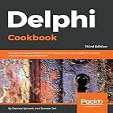 Delphi Cookbook: Recipes To Master Delphi For Iot Integrations, Cross-platform, Mobile And Server-side Development, 3rd Edition (english Edition)