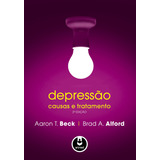 Depressão: Causas E Tratamento, De Beck, Aaron T.. Editora Artmed Editora Ltda.,university Of Pennsylvania Press, Capa Mole Em Português, 2011
