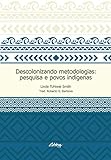 Descolonizando Metodologias: Pesquisa E Povos Indígenas
