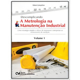 Descomplicando A Metrologia Na Manutenção Industrial - Vol, De Gonçalves, Edson. Editorial Ciencia Moderna, Capa Mole, Edição 2023-04-25 00:00:00 Em Português