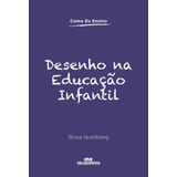 Desenho Na Educação Infantil, De Iavelberg, Rosa. Como Eu Ensino Editorial Editora Melhoramentos Ltda., Tapa Mole En Português, 2013