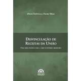 Desvinculação De Receitas Da União: Uma Saída Política Para A Crise Econômica Brasileira, De Maia, Diane Espíndola Freire. Editora Arraes, Capa Mole Em Português