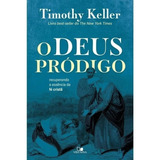 Deus Pródigo, O Recuperando A Essência Da Fé Cristã Keller