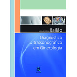 Diagnóstico Ultrassonográfico Em Ginecologia, De Bailão, Luiz Antônio. Editora Thieme Revinter Publicações Ltda, Capa Dura Em Português, 2015