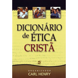 Dicionario De Etica Crista - Carl F. H. Henry - Cultura Cristã, De Carl F. H. Henry. Editora Editora Cultura Cristã Em Português