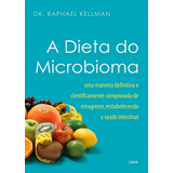 Dieta Do Microbioma,a: Uma Maneira Definitiva E Cientificamente Comprovada De Emagrecer, Restabelecendo A Saúde Intestinal, De Kellman, Dr. Raphael., Vol. 1. Editorial Cultrix, Capa Mole Em Português