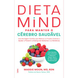 Dieta Mind Para Manter Seu Cérebro Saudável: Uma Abordagem Cientifica Para Melhorar As Funções Cerebrais E Ajudar A Prevenir A Doença De Alzheimer E A Demência, De Moon, Maggie. Editorial Cultrix, Cap
